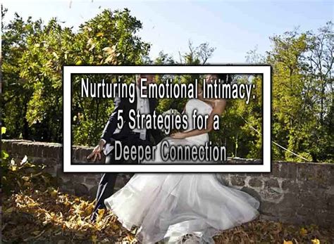 Nurturing Emotional Intimacy and Connection: Cultivating a deeper bond