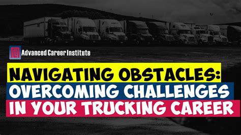 Overcoming Challenges: Navigating the Obstacles of a Trucking Career
