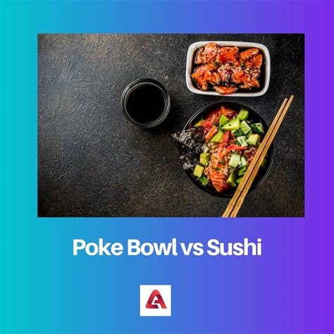 Poké vs. Sushi: Understanding the Differences and Similarities