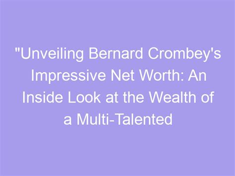 Revealing the Impressive Wealth of the Talented Personality