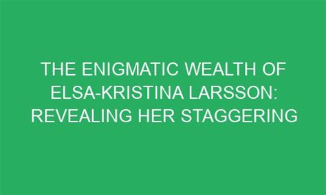 Revealing the Wealth of the Enigmatic Actress