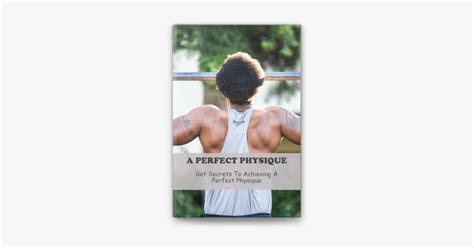 Secrets to Achieving a Perfect Physique