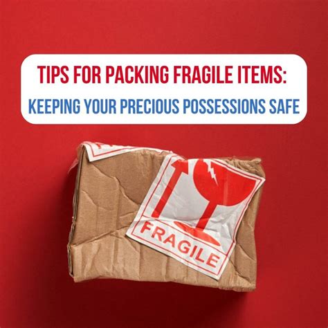 Secure Your Precious Possessions: Tips for Safely Packing Fragile Items