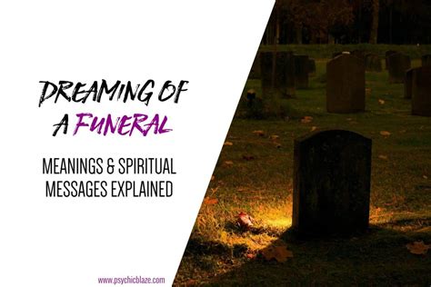 Signs and Forewarnings: Understanding the Symbolism of Dreaming about the Funeral of a Loved One