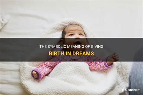 Symbolism of Giving Birth in Dreams