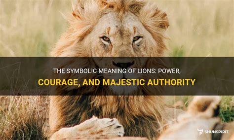 Symbolism of Lions: Power, Strength, and Courage