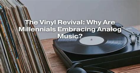 The Allure of Nostalgia: Millennials Embrace the Resurgence of Vinyl