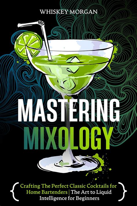 The Art of Mixology: Crafting the Perfect Cocktail