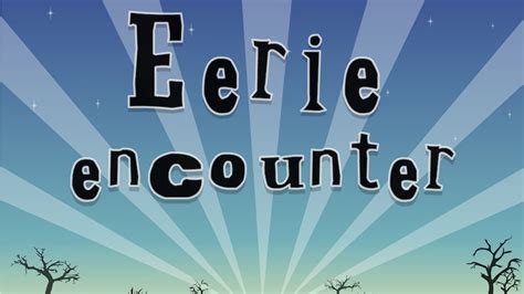 The Eerie Encounter