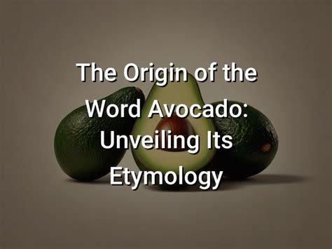 The History and Origin of Avocado Pear: Unveiling the Roots of a Cult Food