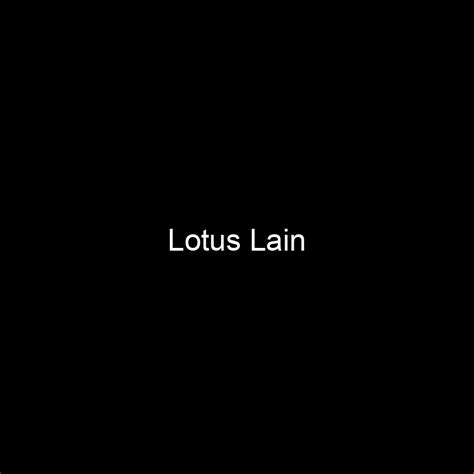 The Net Worth and Earnings of Lotus Lain