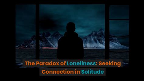 The Paradox of Desiring Solitude but Still Longing for Connection