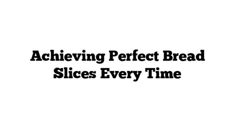 The Science Behind Achieving Perfect Bread