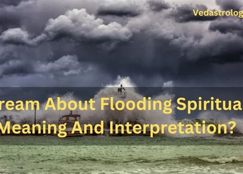 The Significance of Experiencing a Deluge within Your Abode