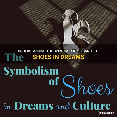 The Significance of Footwear in Dreams: Exploring the Deep Symbolism