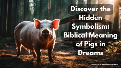 The Significance of Pigs in Dreams: Exploring the Symbolism of Abundance