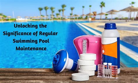 The Significance of Regular Pool Upkeep