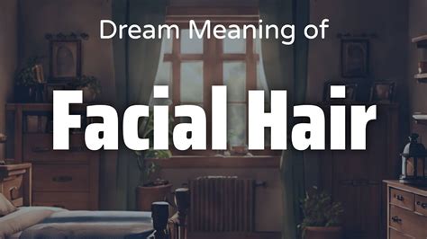 The Significant Role of Facial Hair in Dream Meanings