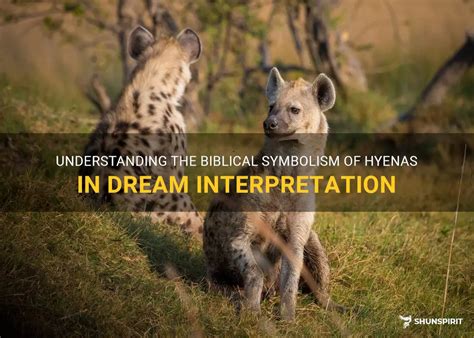 The Symbolic Significance of Hyenas in Dreams