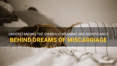 The Symbolic Significance of Miscarriage Dreams and Potential Interpretations