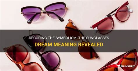 The Symbolic Significance of Sunglasses in Dreams