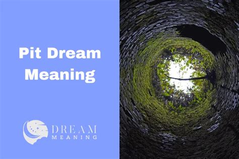 The Symbolism Behind Pits: Decoding the Hidden Meanings in Your Dreams