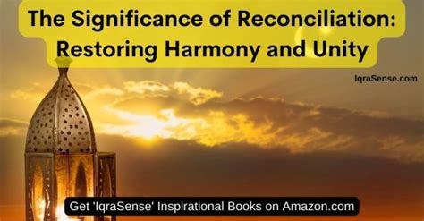 The Transformative Effects of Reconciliation: Restoring Harmony