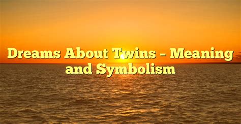 Twins in Dreams: Unveiling the Fascinating Symbolism