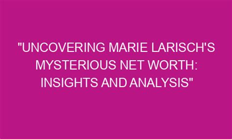 Uncovering Marie's Net Worth and Assets