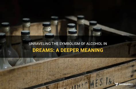 Understanding the Connection between Emotional Expression in Dreams and the Symbolism of Alcohol Containers