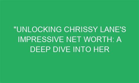 Unlocking Chrissy's Net Worth