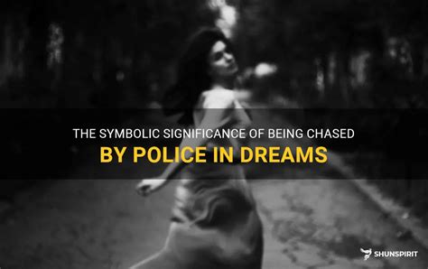 Unraveling the Symbolic Meaning of Being Chased by Law Enforcement Authorities