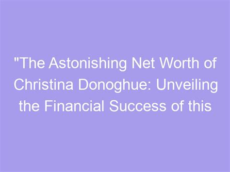 Unveiling Christina Mileva's financial success and achievements