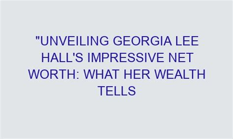 Unveiling Georgia's Impressive Net Worth