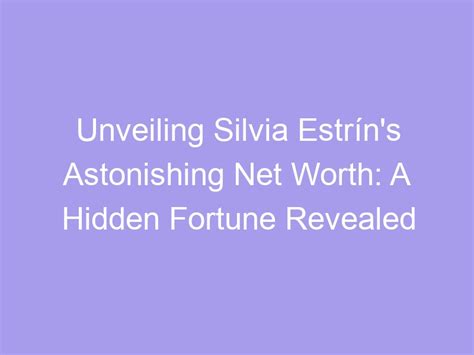 Unveiling Silvia Sin's Wealth