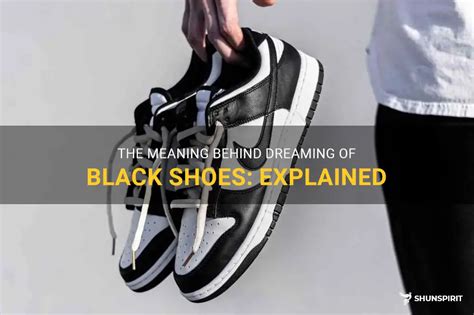 Unveiling the Hidden Meanings Behind Dreaming about Wearing Black Shoes