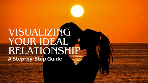 Visualizing Your Ideal Relationship: Creating a Vivid Mental Picture