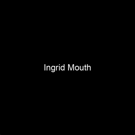 Wealth and Income of Ingrid Mouth