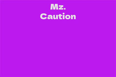 Who is Mz Caution?