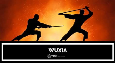 Wuxia Fiction: A Closer Look at the Genre of Martial Arts and Chivalry